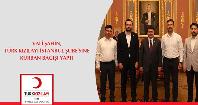 VALİ ŞAHİN, TÜRK KIZILAYI İSTANBUL ŞUBE’SİNE KURBAN BAĞIŞI YAPTI